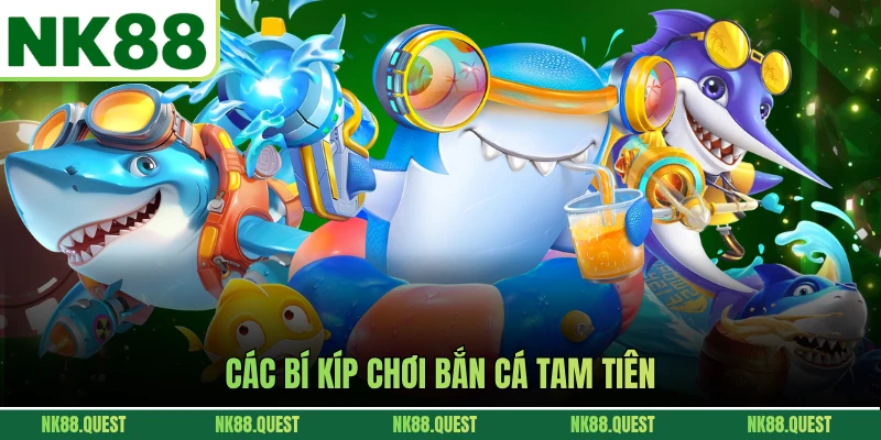 Các bí kíp chơi bắn cá Tam tiên