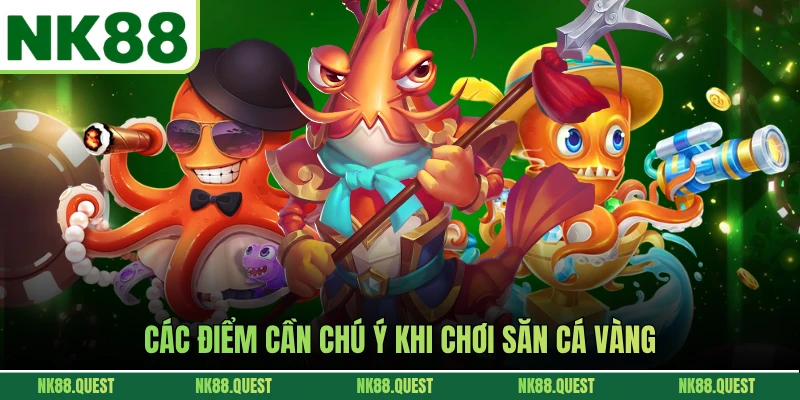 Các điểm cần chú ý khi chơi săn cá vàng