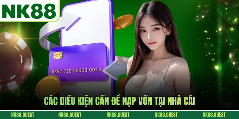 Các điều kiện cần để nạp vốn tại nhà cái