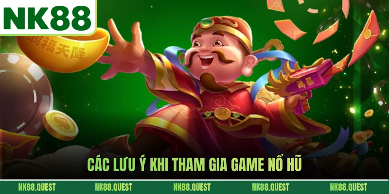Các lưu ý khi tham gia game nổ hũ