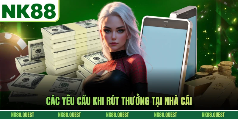 Các yêu cầu khi rút thưởng tại nhà cái