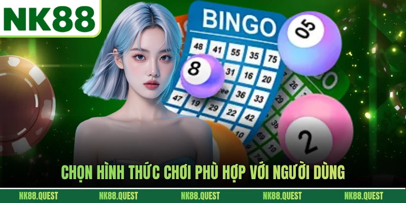 Chọn hình thức chơi phù hợp với người dùng