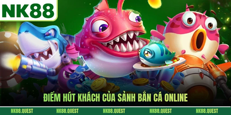 Điểm hút khách của sảnh bắn cá online