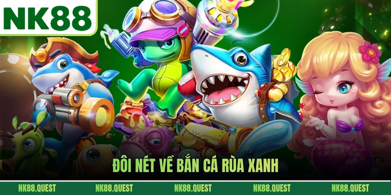 Đôi nét về bắn cá rùa xanh