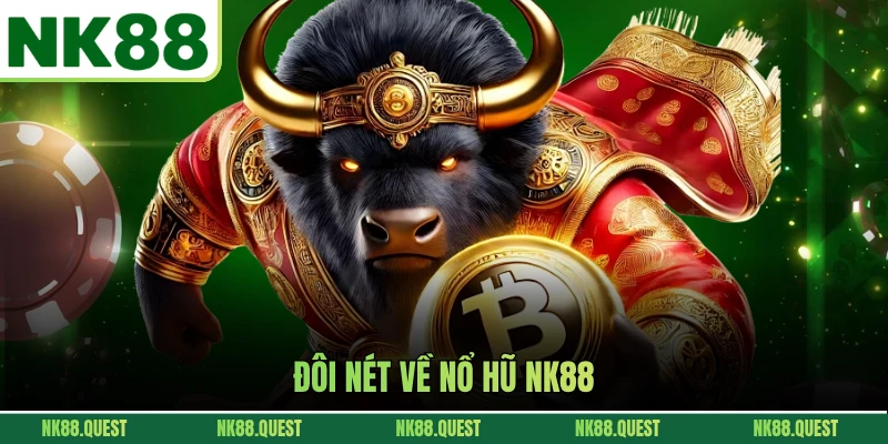 Đôi nét về nổ hũ NK88