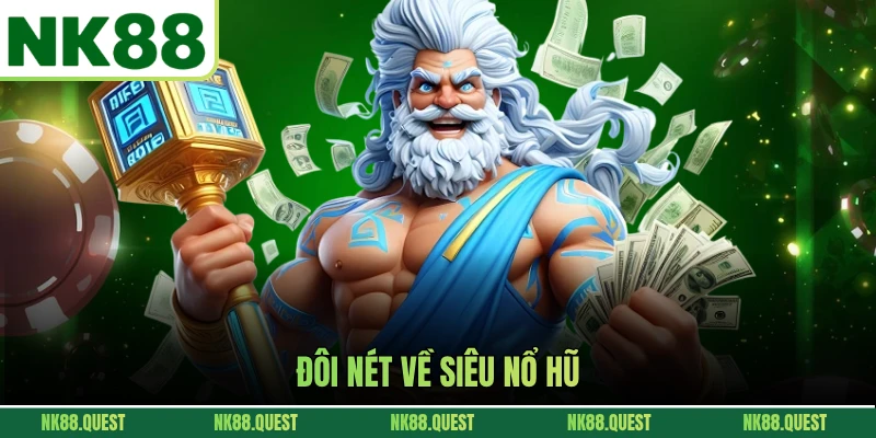 Đôi nét về siêu nổ hũ