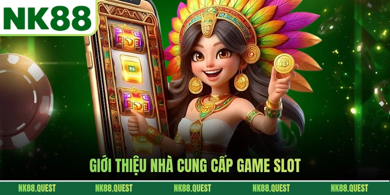 Giới thiệu nhà cung cấp game slot