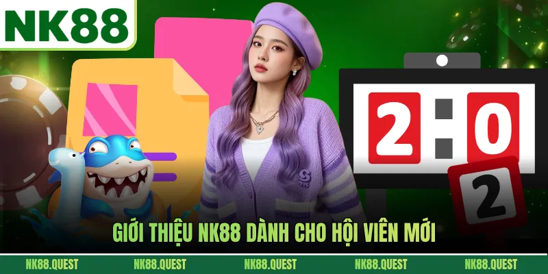 Giới thiệu NK88 dành cho hội viên mới