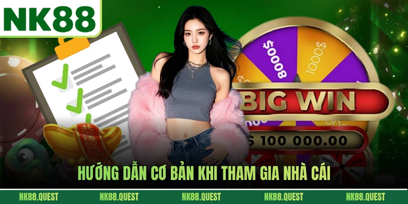 Hướng dẫn cơ bản khi tham gia nhà cái