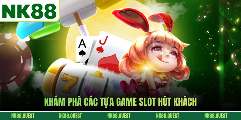 Khám phá các tựa game slot hút khách