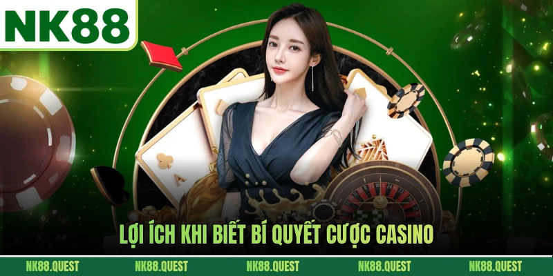 Lợi ích khi biết bí quyết cược casino