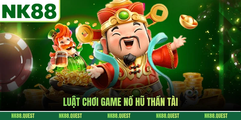 Luật chơi game nổ hũ thần tài