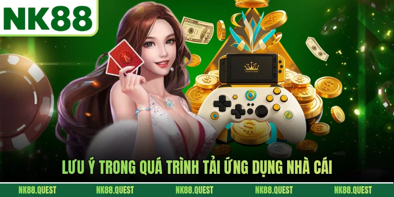 Lưu ý trong quá trình tải ứng dụng nhà cái