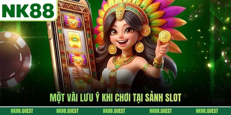Một vài lưu ý khi chơi tại sảnh slot