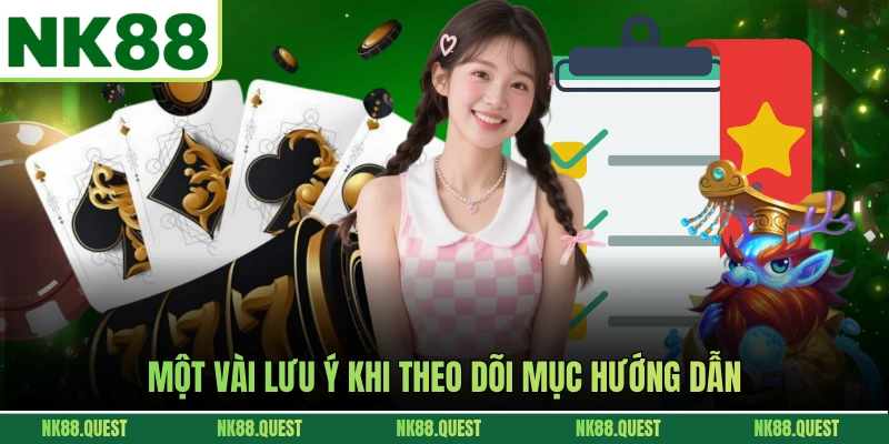 Một vài lưu ý khi theo dõi mục hướng dẫn