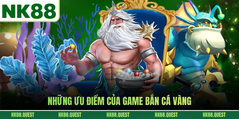 Những ưu điểm của game bắn cá vàng