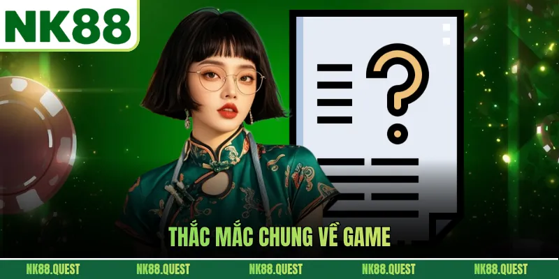 Thắc mắc chung về game