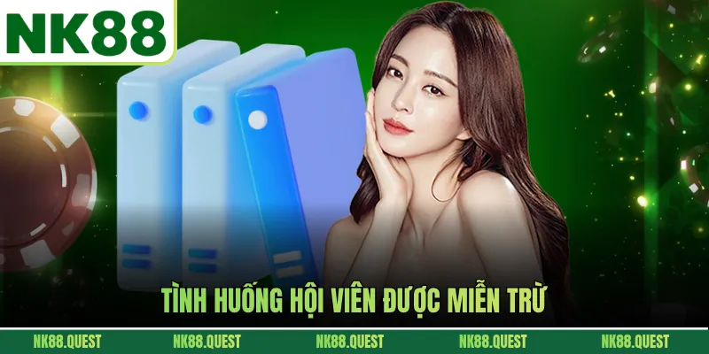Tình huống hội viên được miễn trừ