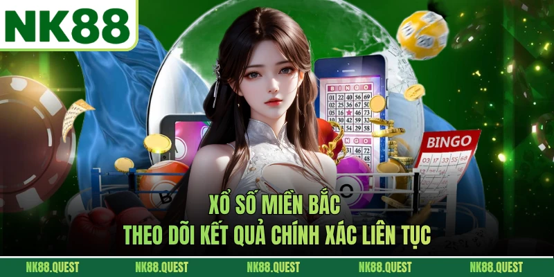 Xổ Số Miền Bắc – Theo Dõi Kết Quả Chính Xác Liên Tục